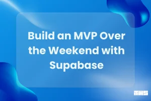 Building an MVP Over the Weekend with Supabase